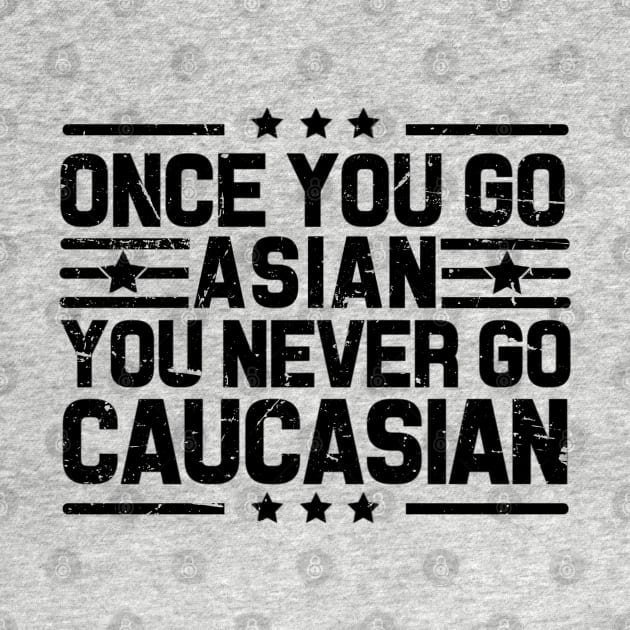 Once You Go Asian You Never Go Caucasian Funny by Emily Ava 1